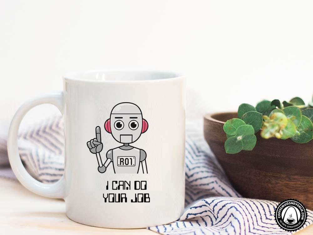 I Can Do Your Job Robot Coffee Mug