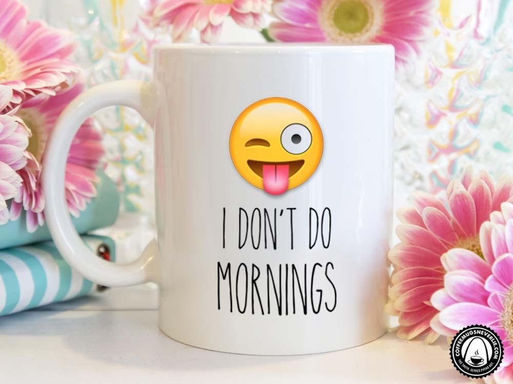 I Don't Do Mornings Coffee Mug