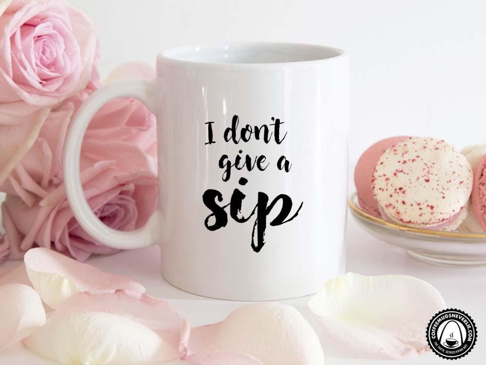 I Don't Give a Sip Coffee Mug