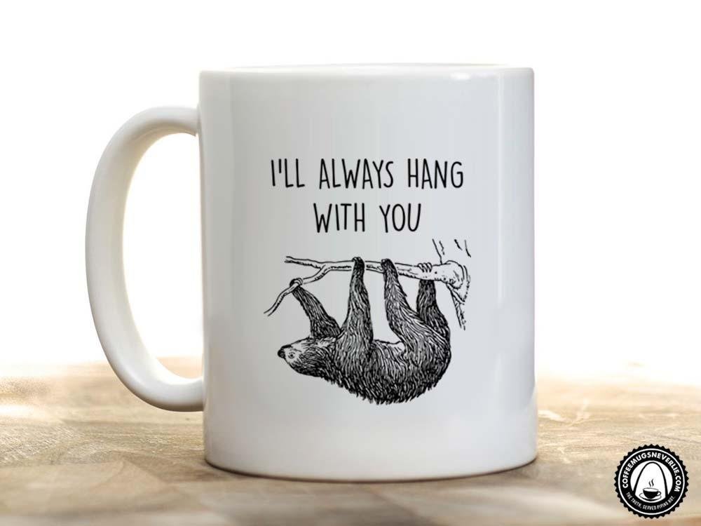 I'll Always Hang Sloth Coffee Mug