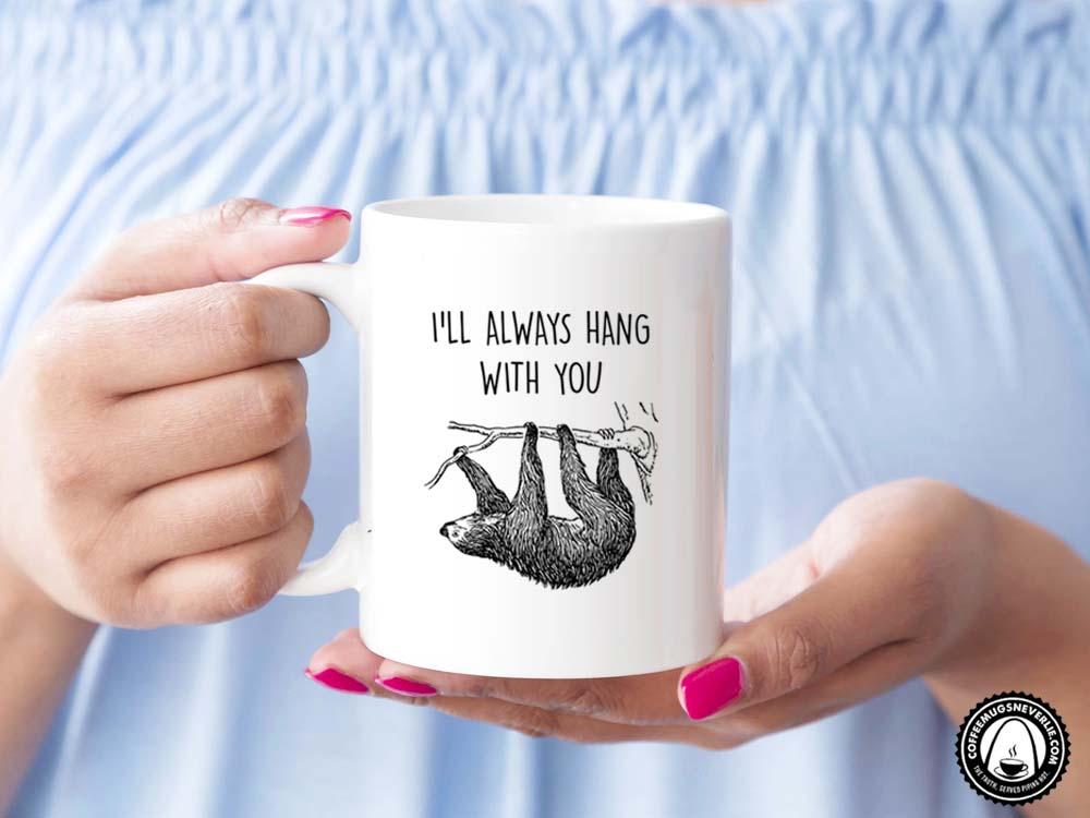 I'll Always Hang Sloth Coffee Mug