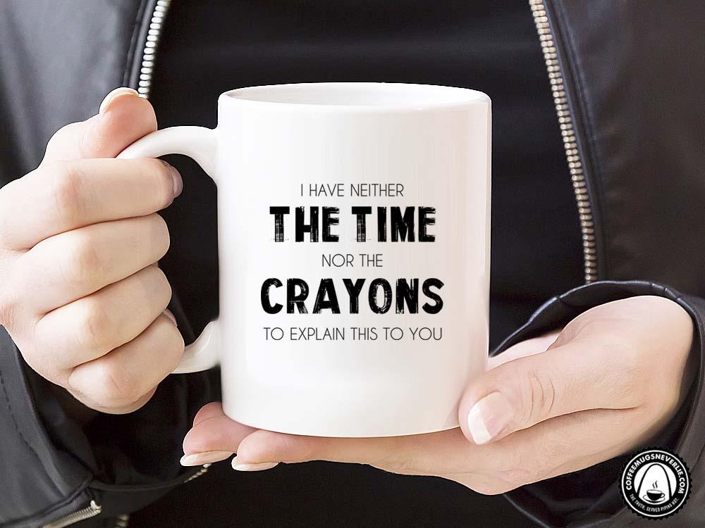 Time Nor Crayons Coffee Mug