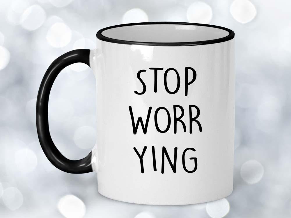 Stop Worrying Coffee Mug