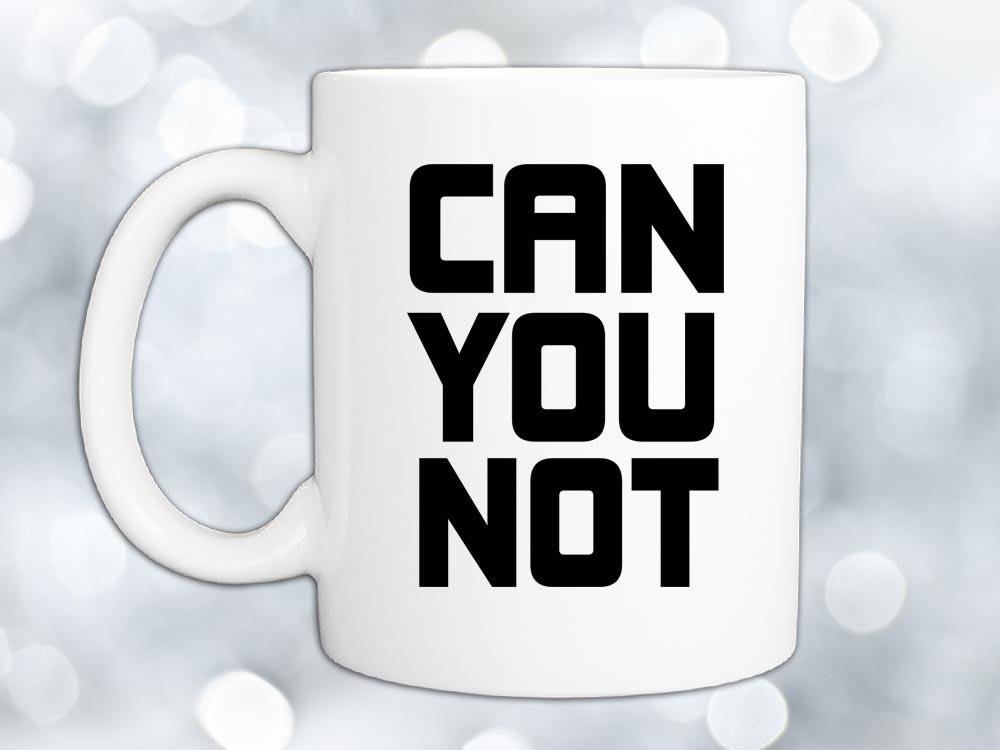 Can You Not Coffee Mug