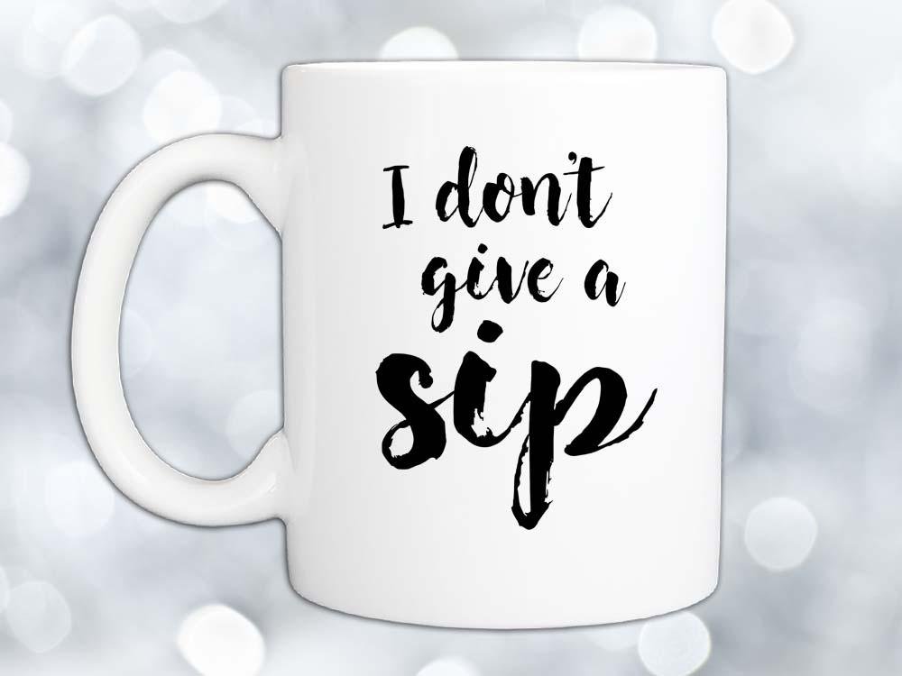 I Don't Give a Sip Coffee Mug