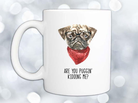 Puggin' Kidding Me Coffee Mug