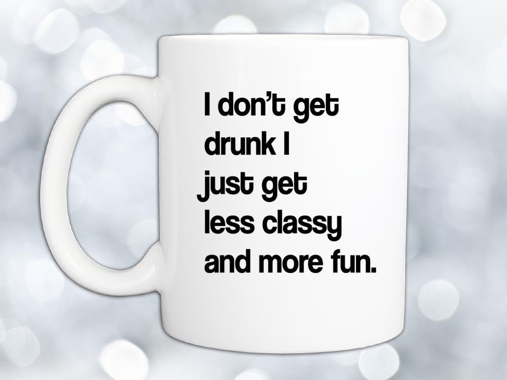 I Don't Get Drunk Coffee Mug