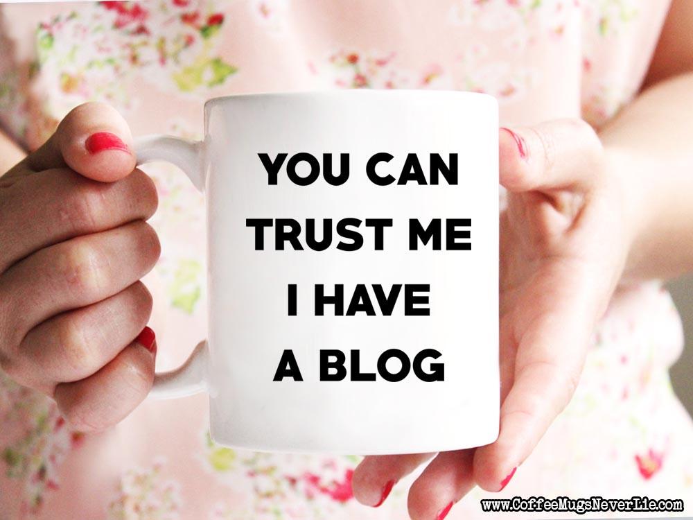 Trust Me I Have a Blog Coffee Mug