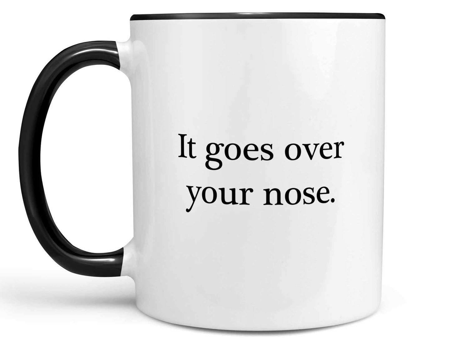 It Goes Over Your Nose Coffee Mug