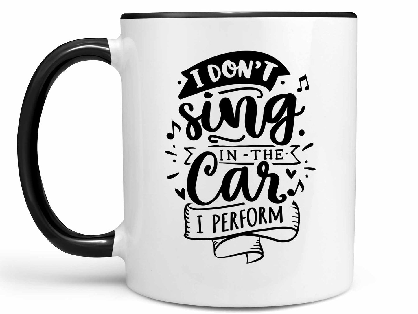 I Don't Sing I Perform Coffee Mug