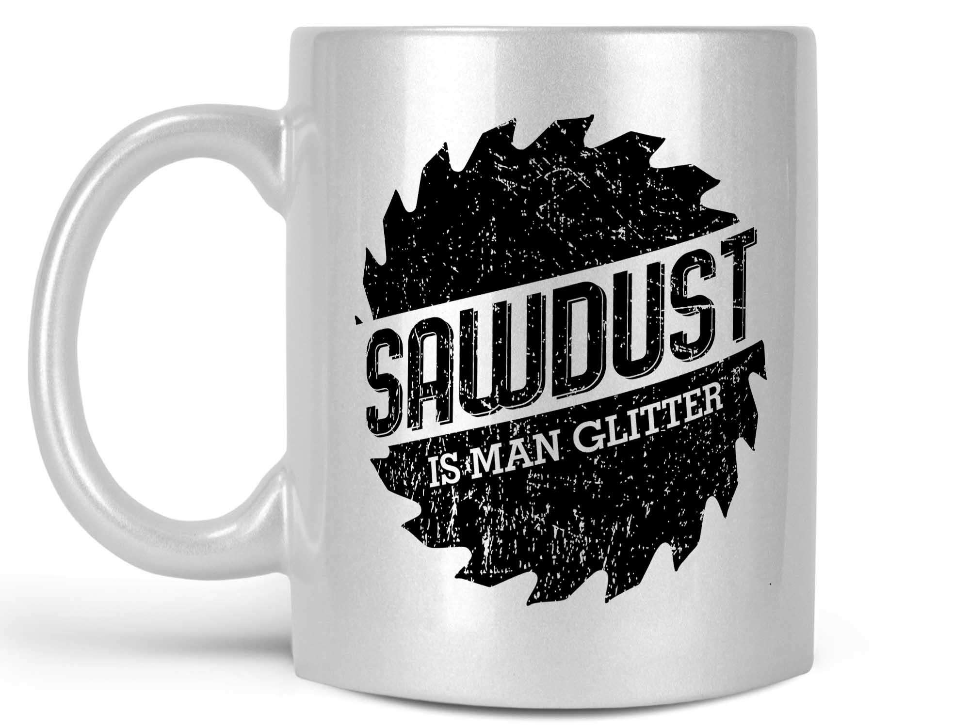 Sawdust is Man Glitter Coffee Mug