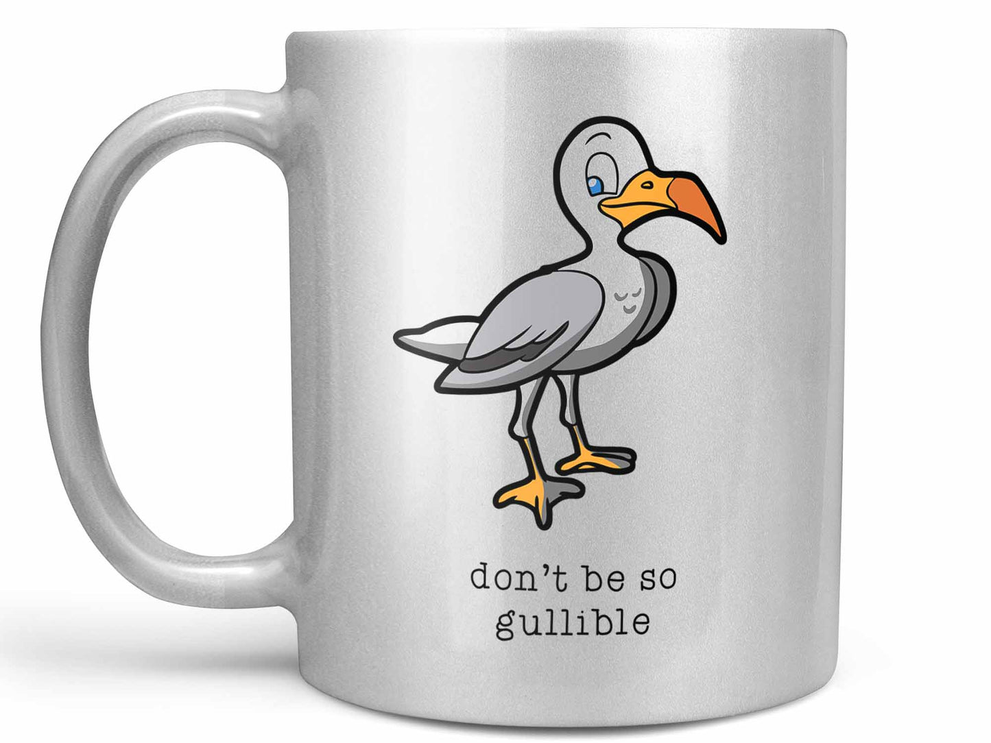 Don't Be So Gullible Coffee Mug