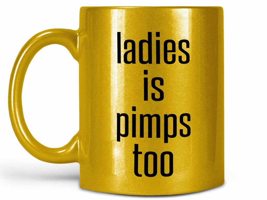Ladies Is Pimps Too Coffee Mug