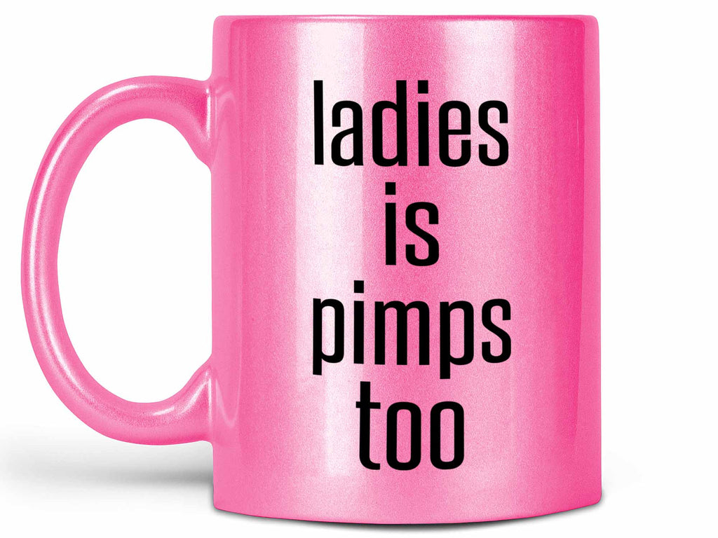 Ladies Is Pimps Too Coffee Mug