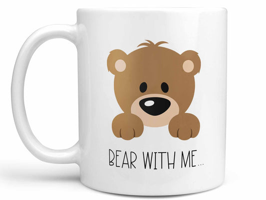 Bear With Me Coffee Mug