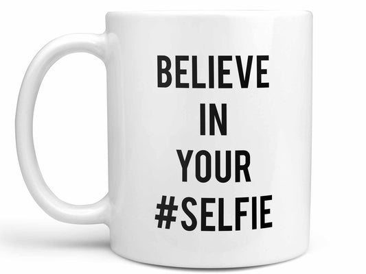 Believe in Your Selfie Coffee Mug