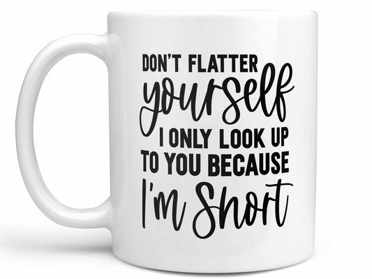 Don't Flatter Yourself Coffee Mug