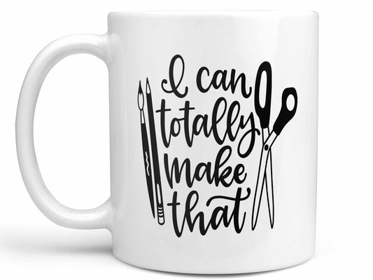 I Can Totally Make That Coffee Mug