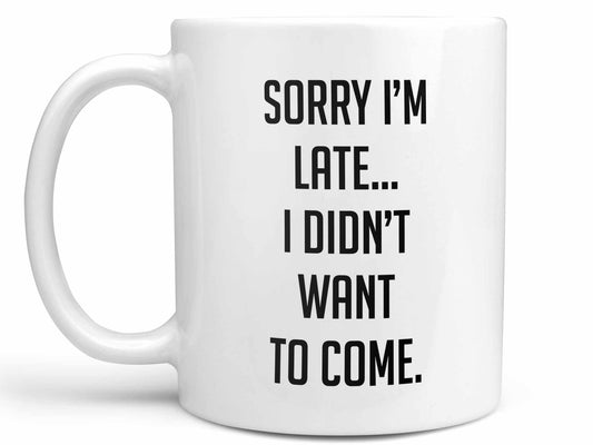 I Didn't Want to Come Coffee Mug