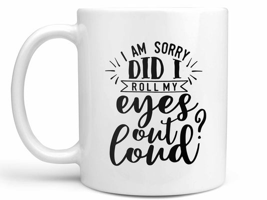 Did I Roll My Eyes Out Loud Coffee Mug