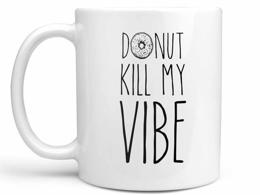 Donut Kill My Vibe Coffee Mug