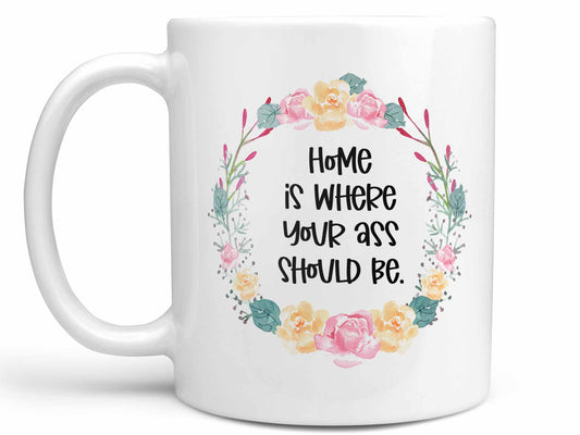 Where Your Ass Should Be Coffee Mug