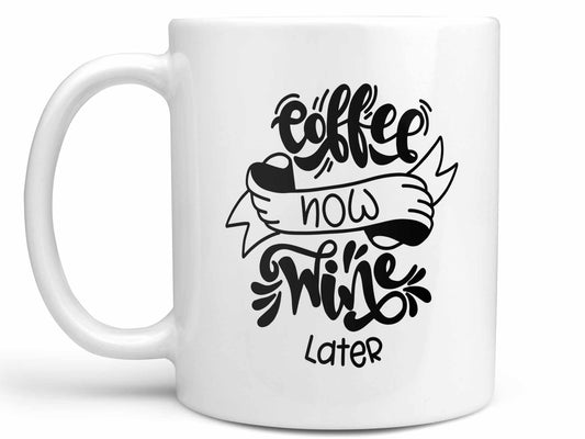 Coffee Now Wine Later Coffee Mug