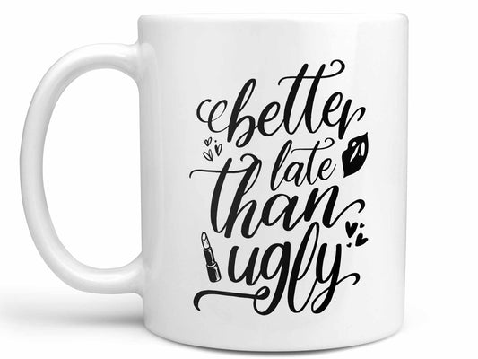 Better Late Than Ugly Coffee Mug
