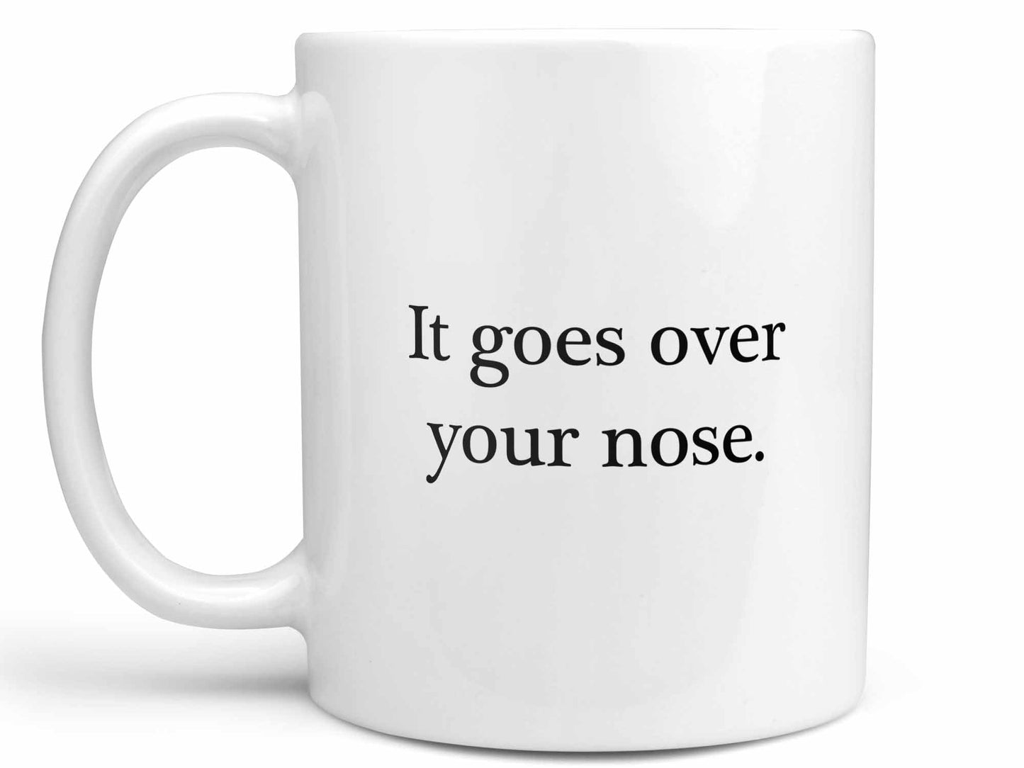 It Goes Over Your Nose Coffee Mug