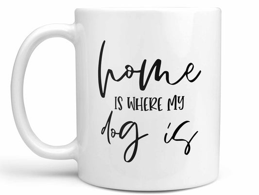Home is Where My Dog Is Coffee Mug