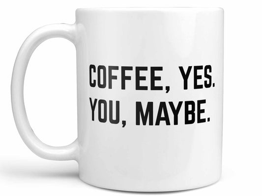 Coffee Yes You Maybe Coffee Mug