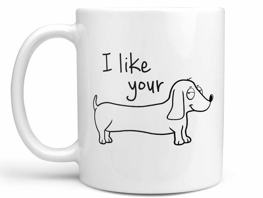 I Like Your Weiner Dog Coffee Mug