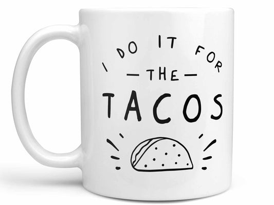 I Do it For the Tacos Coffee Mug