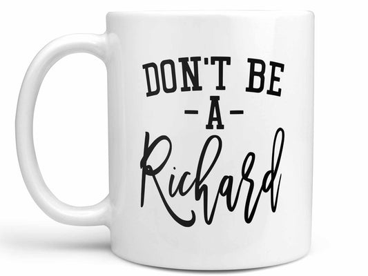 Don't Be a Richard Coffee Mug