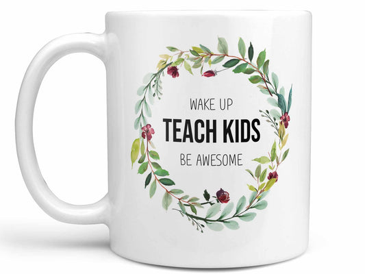 Wake Up Teach Be Awesome Coffee Mug