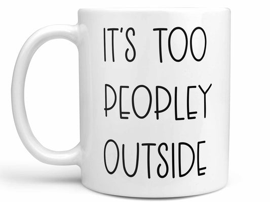 It's Too Peopley Outside Coffee Mug