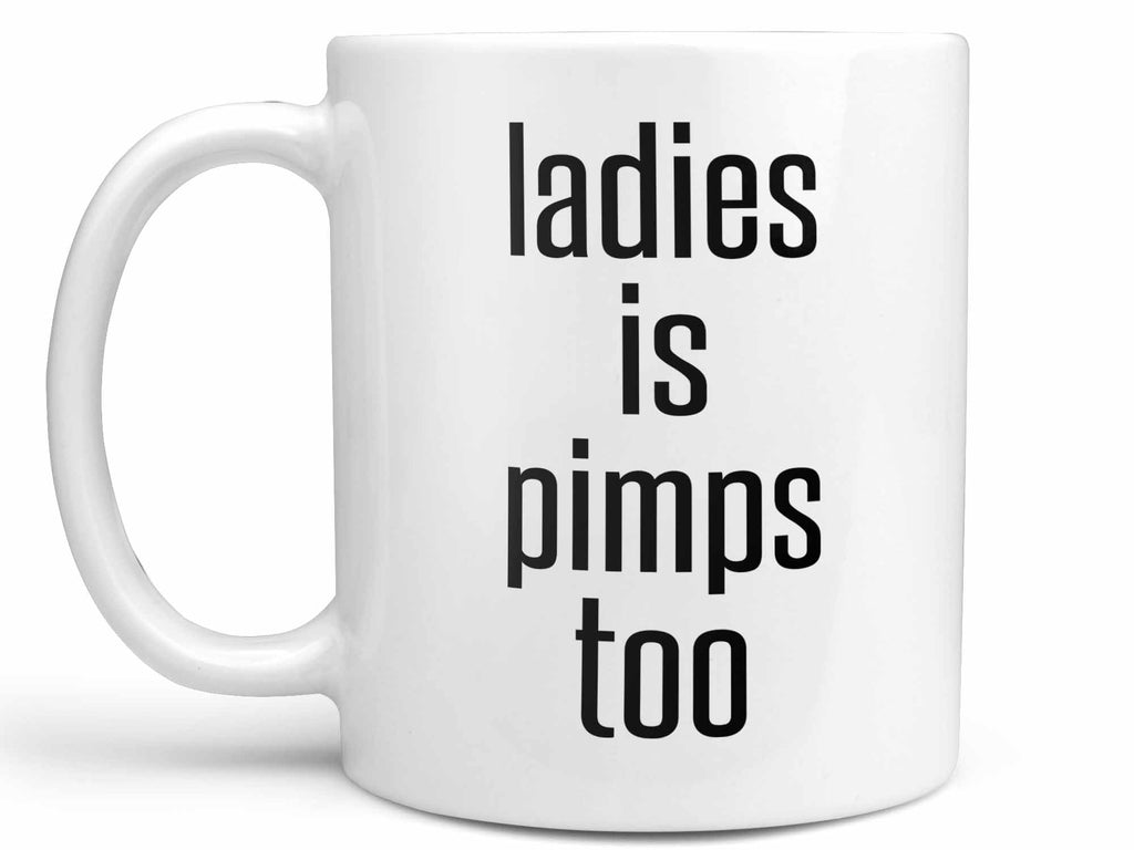 Ladies Is Pimps Too Coffee Mug