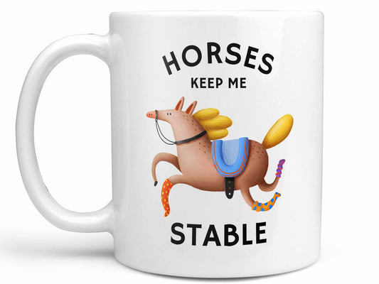 Horses Keep Me Stable Coffee Mug