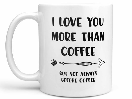 I Love You More than Coffee Mug