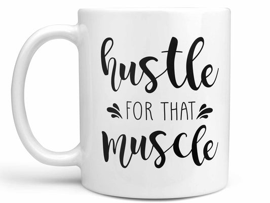Hustle for that Muscle Coffee Mug
