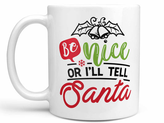 Be Nice or I'll Tell Coffee Mug