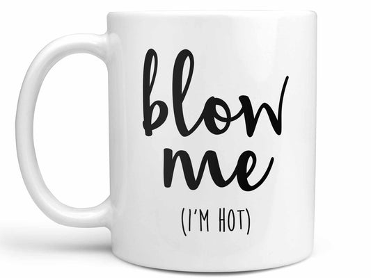 Blow Me I'm Hot Coffee Mug