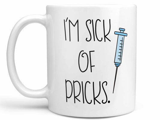 I'm Sick of Pricks Coffee Mug