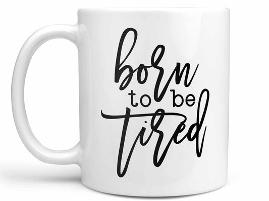 Born to Be Tired Coffee Mug