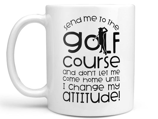 Send Me to the Golf Course Coffee Mug