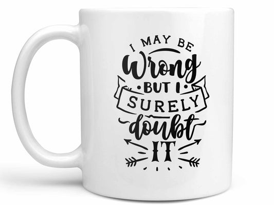 I May Be Wrong Coffee Mug