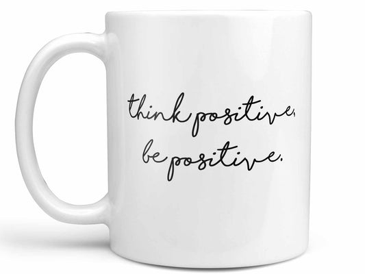 Think Positive Be Positive Coffee Mug