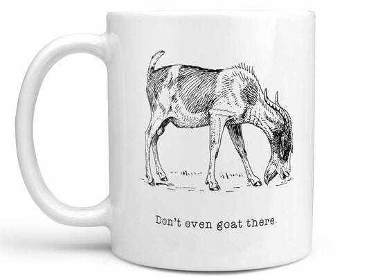 Don't Even Goat There Coffee Mug