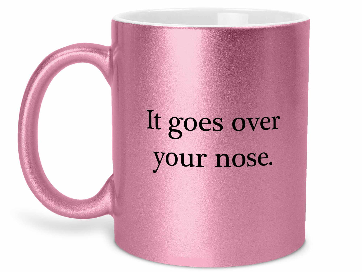 It Goes Over Your Nose Coffee Mug