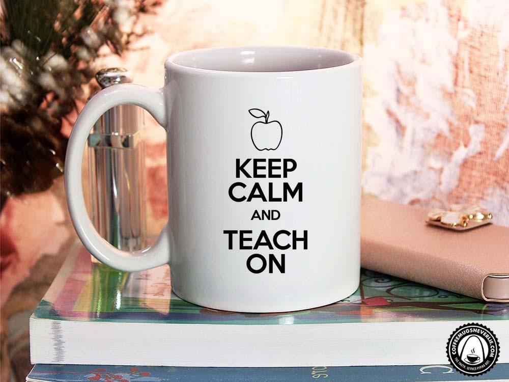 Keep Calm and Teach On Coffee Mug